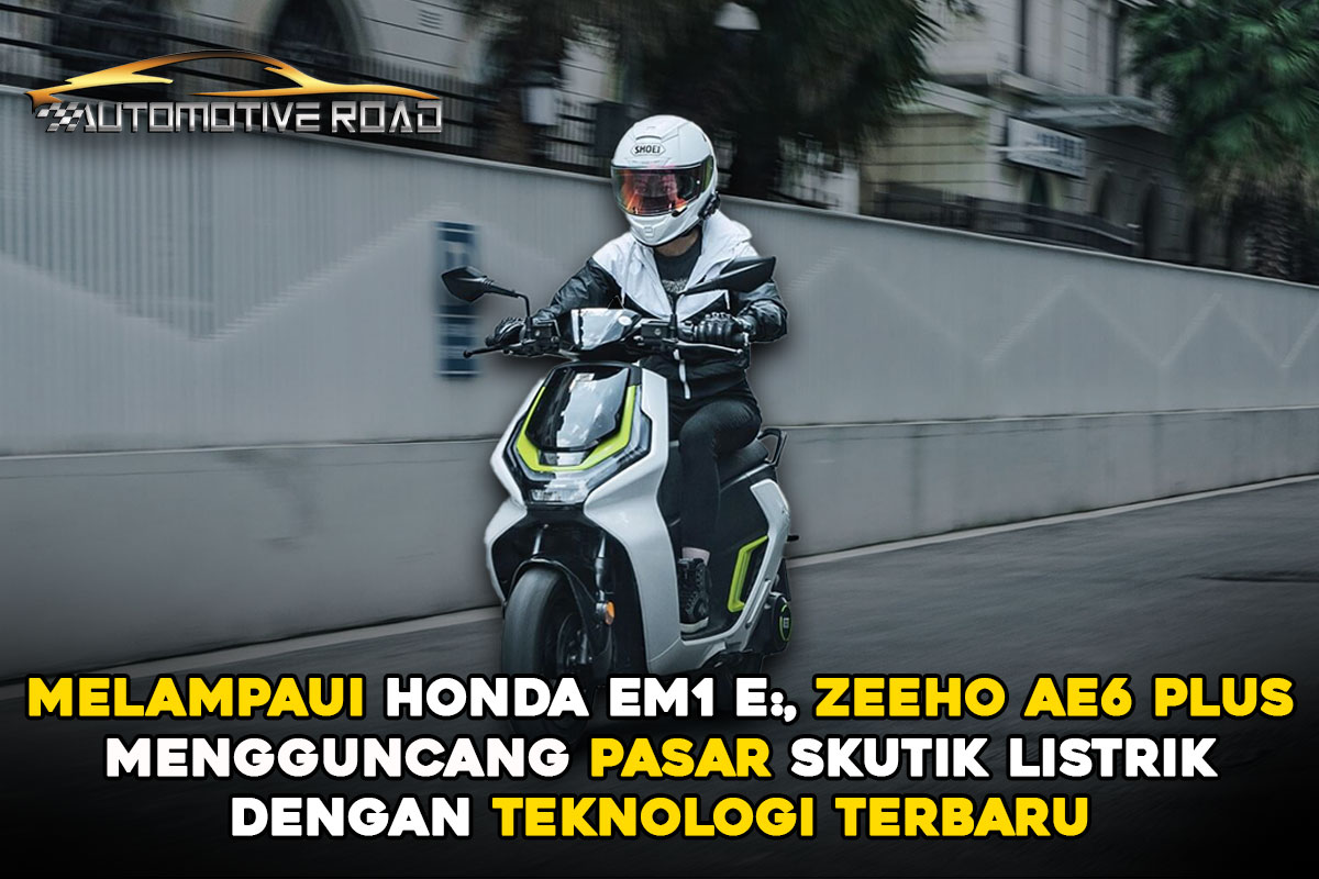 Melampaui Honda EM1 E:, Zeeho AE6 Plus Mengguncang Pasar Skutik Listrik dengan Teknologi Terbaru