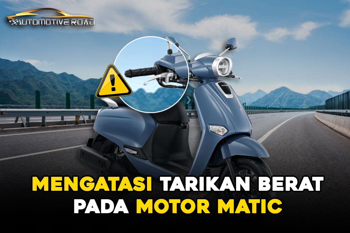 Mengatasi Tarikan Berat pada Motor Matic : Penyebab, Diagnosis, dan Solusi yang Efektif