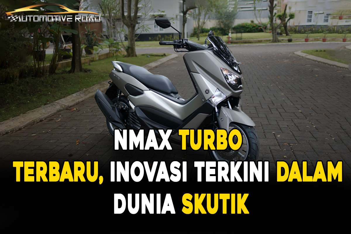 NMAX Turbo Terbaru, Inovasi Terkini dalam Dunia Skutik