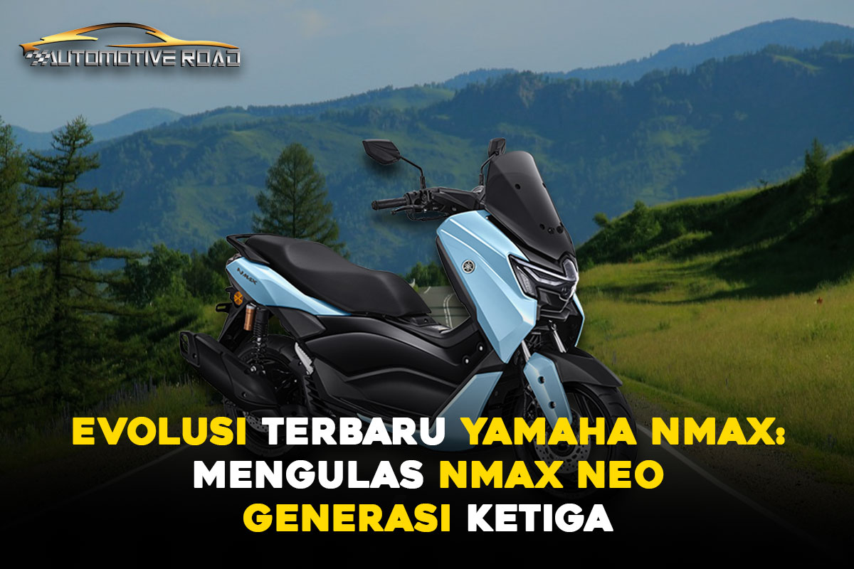 Evolusi Terbaru Yamaha NMAX: Mengulas NMAX Neo Generasi Ketiga