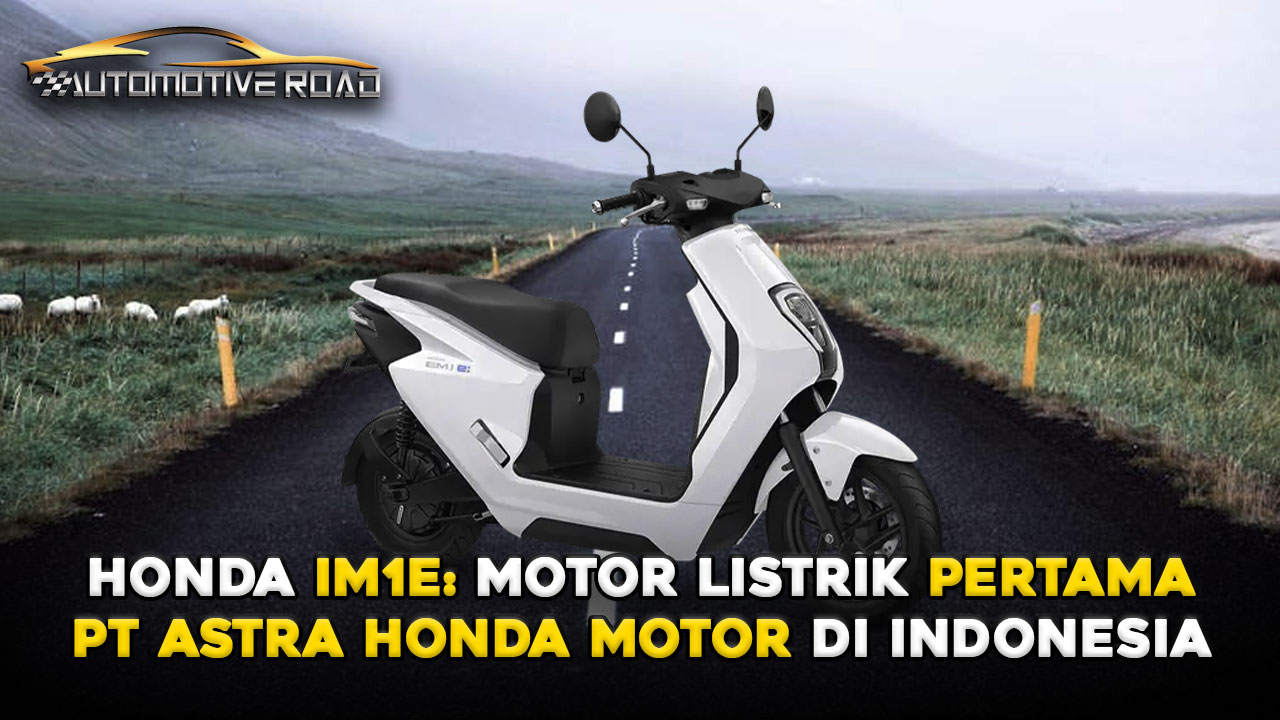 Honda IM1e: Motor Listrik Pertama PT Astra Honda Motor di Indonesia