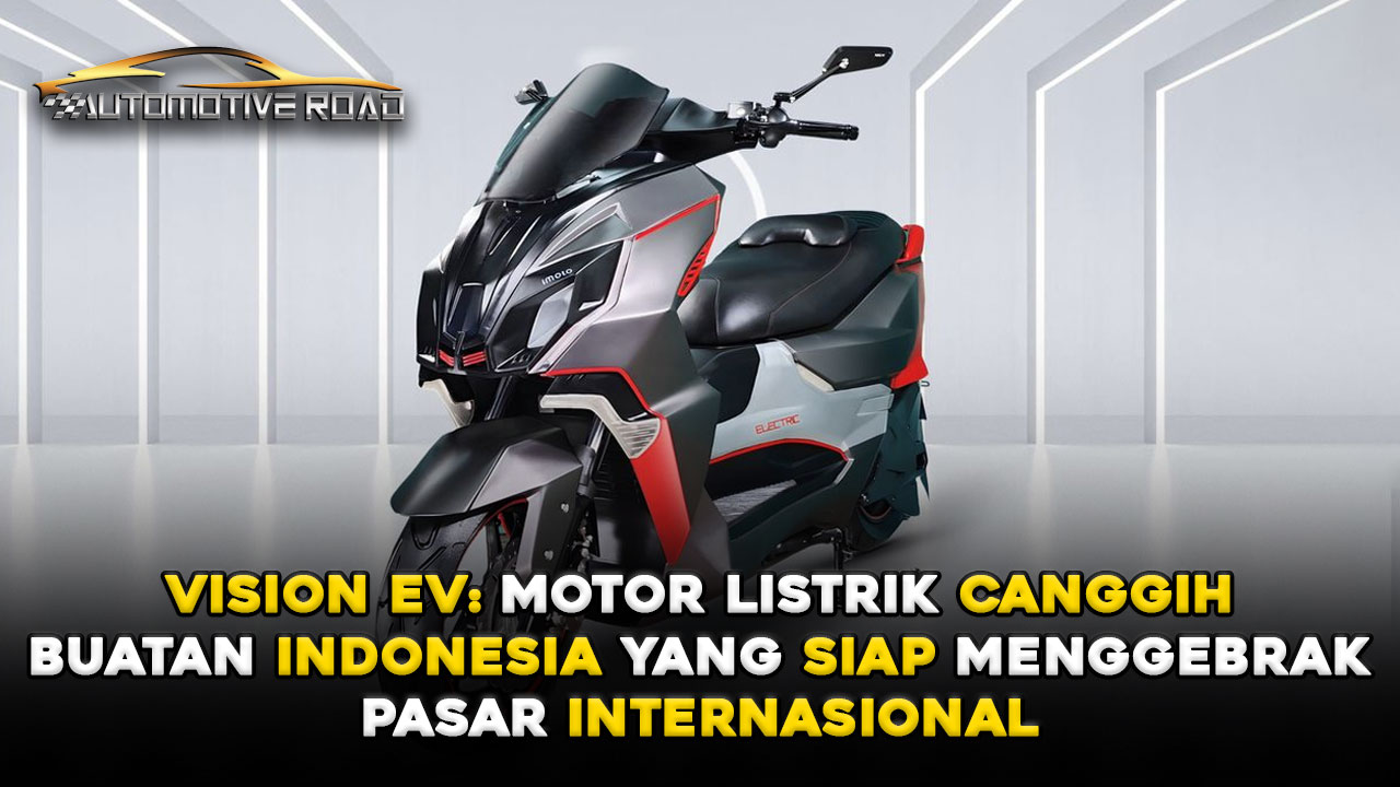 Vision Ev Motor Listrik Canggih Buatan Indonesia