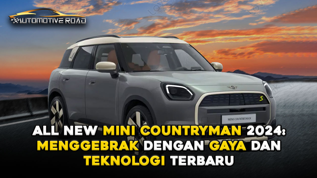 All New Mini Countryman 2024: Menggebrak dengan Gaya dan Teknologi Terbaru