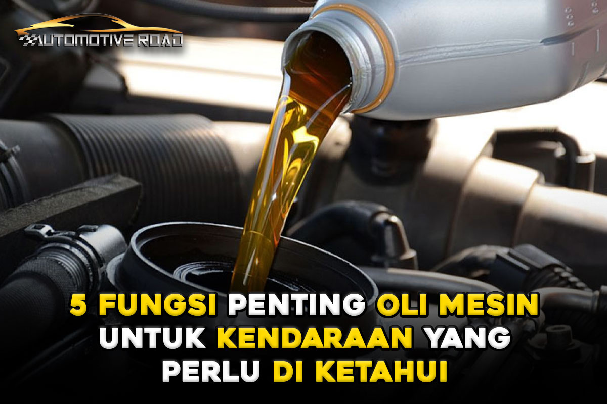 5 Fungsi Penting Oli Mesin Untuk Kendaraan yang Perlu di Ketahui