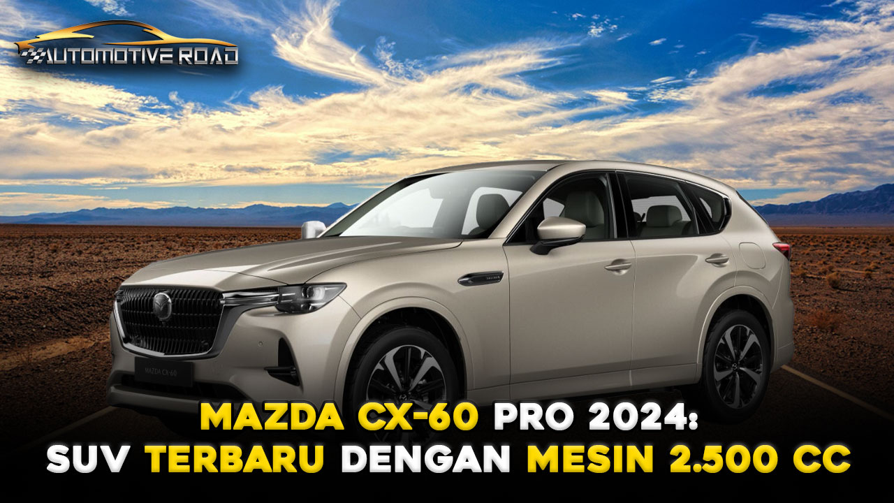 Mazda CX-60 Pro 2024: SUV Terbaru dengan Mesin 2.500 cc