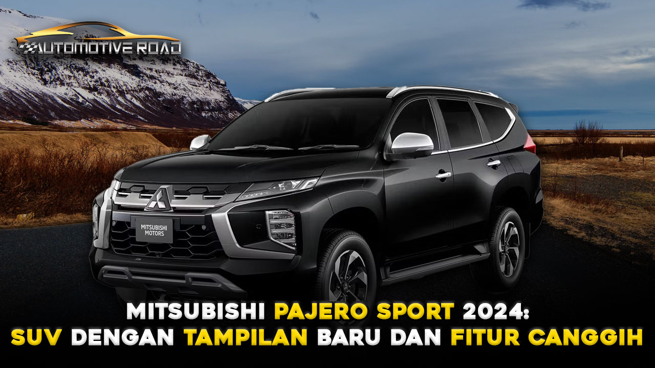 Mitsubishi Pajero Sport 2024: SUV Tangguh dengan Tampilan Baru dan Fitur Canggih