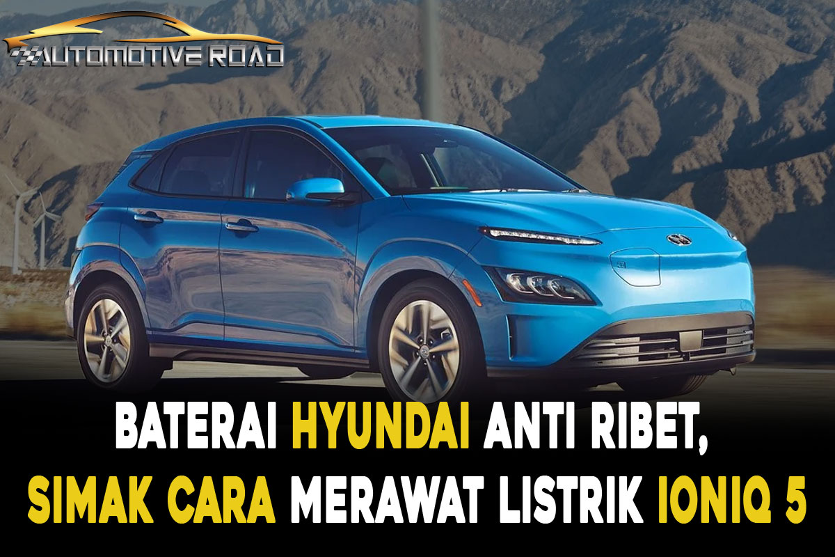 Baterai Hyundai Anti Ribet, Simak Cara Merawat Listrik Ioniq 5