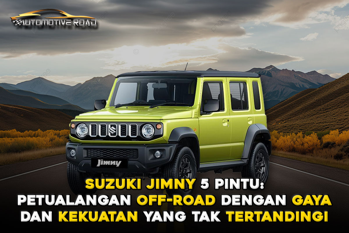 Suzuki Jimny 5 Pintu: Petualangan Off-Road dengan Gaya dan Kekuatan yang Tak Tertandingi