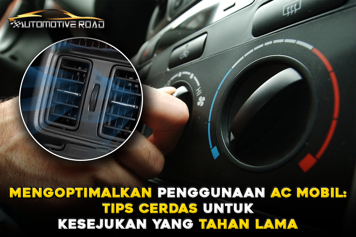 Mengoptimalkan Penggunaan AC Mobil: Tips Cerdas untuk Kesejukan yang Tahan Lama